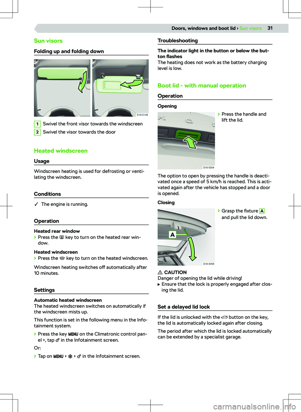 SKODA KODIAQ 2019 Owner´s Manual Sun visors
Folding up and folding down1Swivel the front visor towards the windscreen2Swivel the visor towards the door
Heated windscreen
Usage
Windscreen heating is used for defrosting or venti-
latin SKODA KODIAQ 2019 Owner´s Manual Sun visors
Folding up and folding down1Swivel the front visor towards the windscreen2Swivel the visor towards the door
Heated windscreen
Usage
Windscreen heating is used for defrosting or venti-
latin