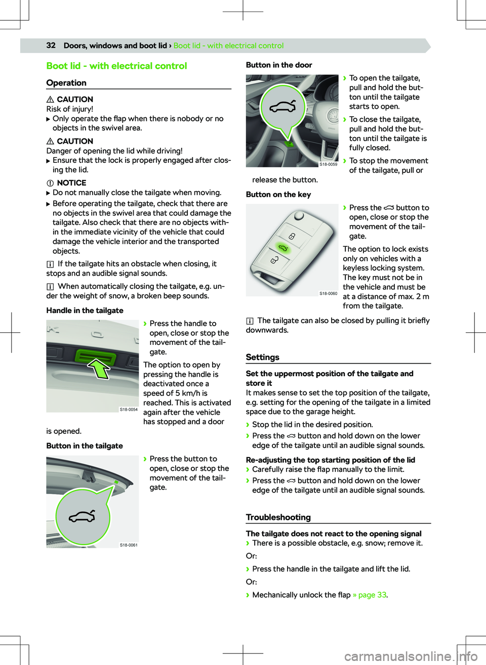 SKODA KODIAQ 2019 Owner´s Manual Boot lid - with electrical controlOperation
CAUTION
Risk of injury!
SKODA KODIAQ 2019 Owner´s Manual Boot lid - with electrical controlOperation
CAUTION
Risk of injury!