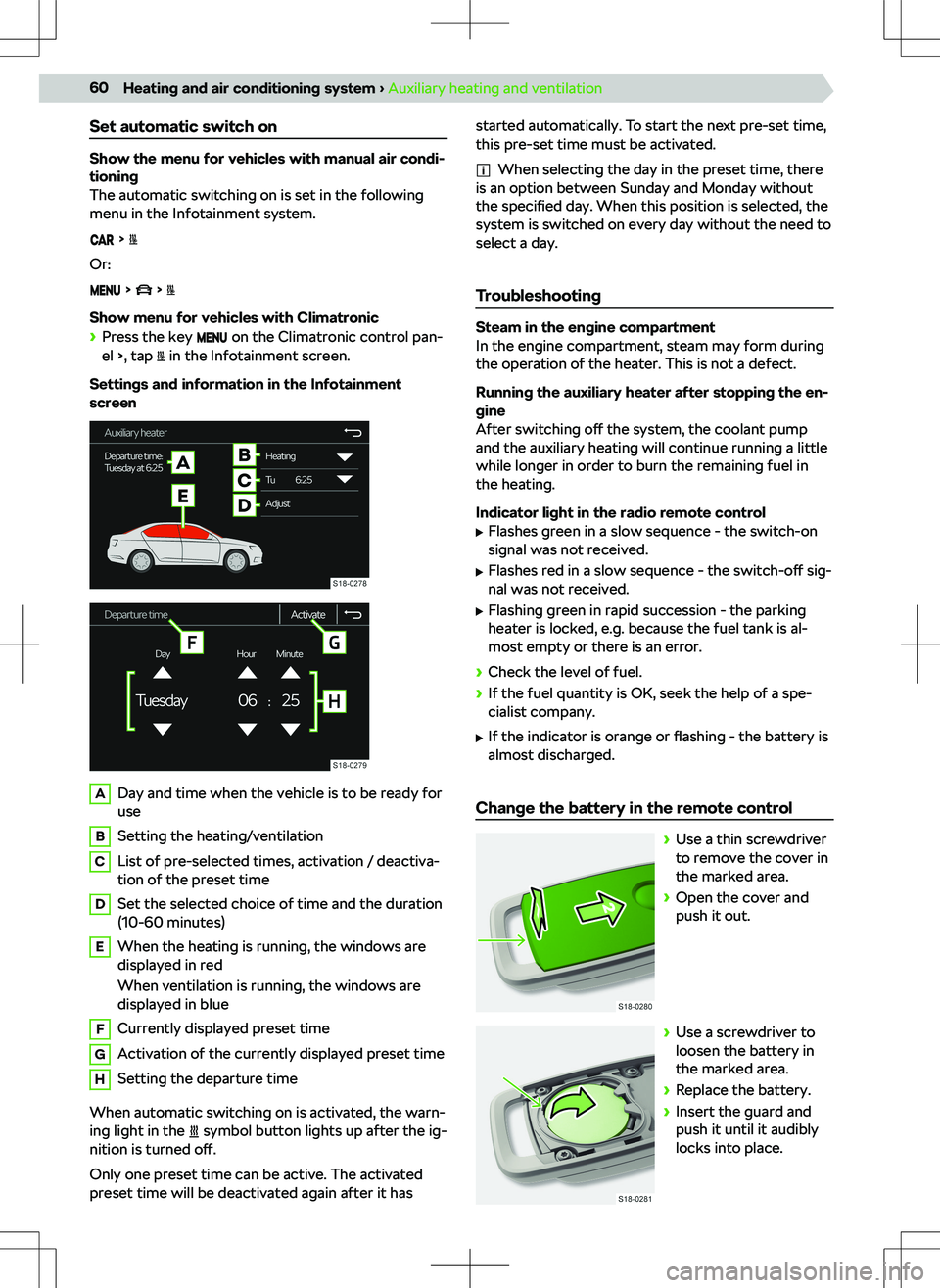 SKODA KODIAQ 2018 Owner´s Manual Set automatic switch on
Show the menu for vehicles with manual air condi-
tioning
The automatic switching on is set in the following
menu in the Infotainment system.
Or:
Show menu for vehicles SKODA KODIAQ 2018 Owner´s Manual Set automatic switch on
Show the menu for vehicles with manual air condi-
tioning
The automatic switching on is set in the following
menu in the Infotainment system.
Or:
Show menu for vehicles