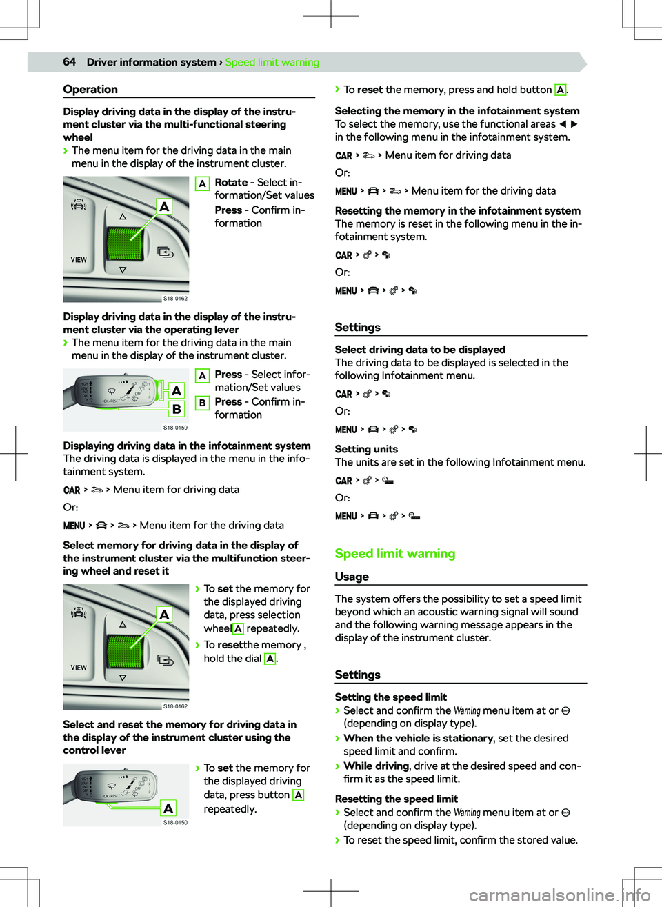 SKODA KODIAQ 2018 Owner´s Manual Operation
Display driving data in the display of the instru-
ment cluster via the multi-functional steering
wheel
SKODA KODIAQ 2018 Owner´s Manual Operation
Display driving data in the display of the instru-
ment cluster via the multi-functional steering
wheel