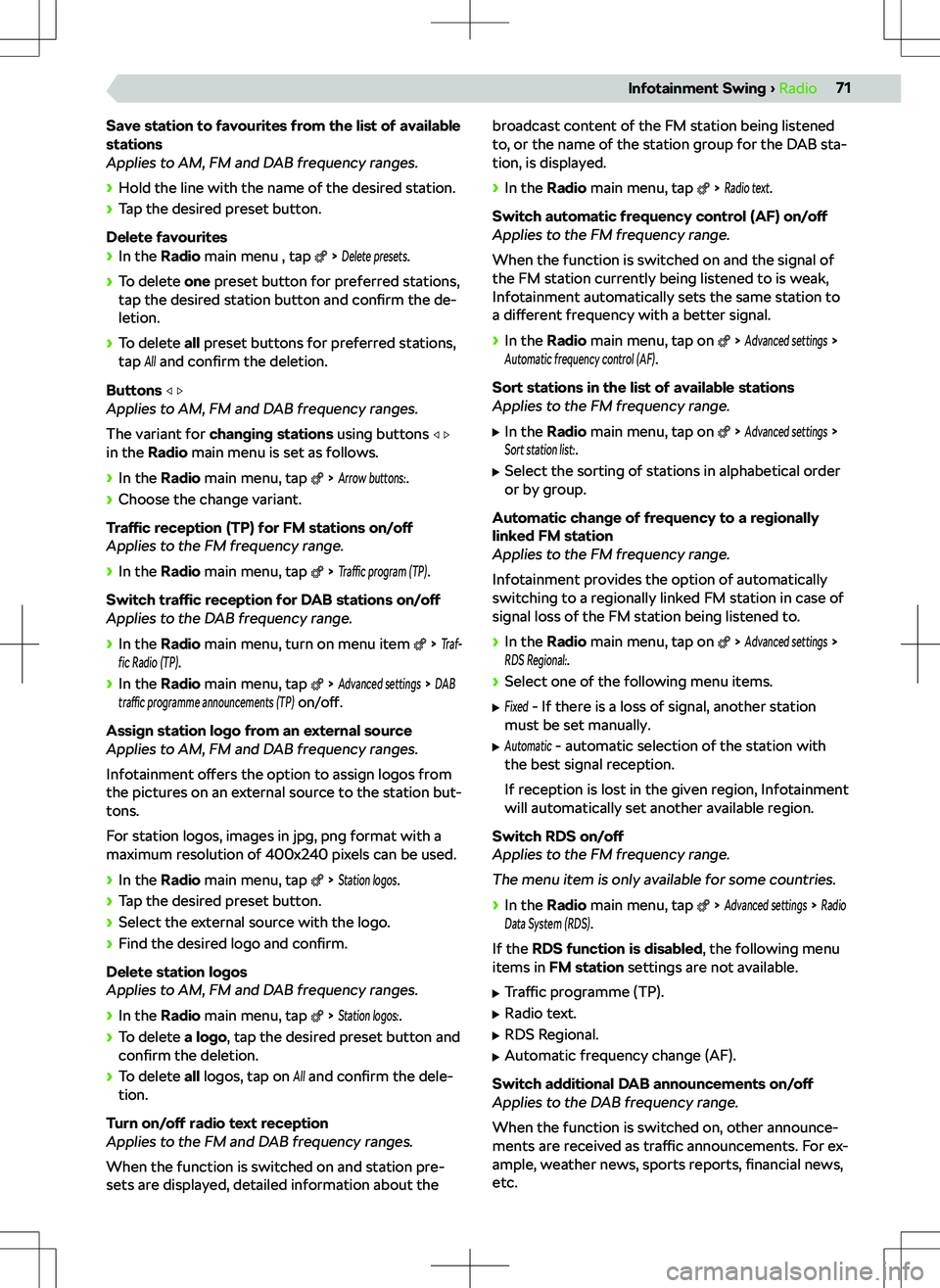 SKODA KODIAQ 2018 Owner´s Manual Save station to favourites from the list of available
stations
Applies to AM, FM and DAB frequency ranges.
SKODA KODIAQ 2018 Owner´s Manual Save station to favourites from the list of available
stations
Applies to AM, FM and DAB frequency ranges.