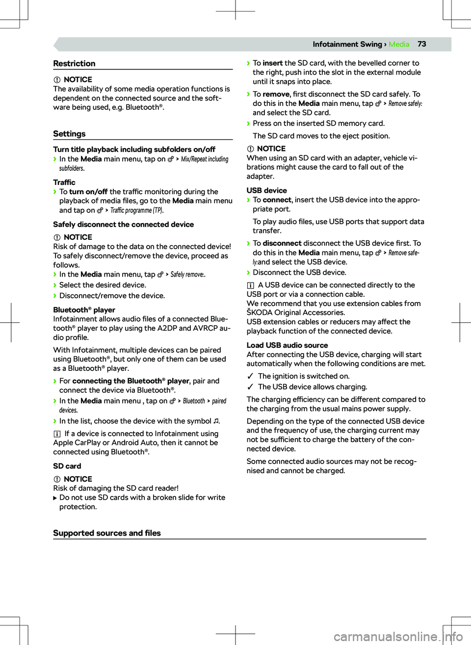 SKODA KODIAQ 2018 Owner´s Manual Restriction
NOTICE
The availability of some media operation functions is
dependent on the connected source and the soft-
ware being used, e.g. Bluetooth SKODA KODIAQ 2018 Owner´s Manual Restriction
NOTICE
The availability of some media operation functions is
dependent on the connected source and the soft-
ware being used, e.g. Bluetooth