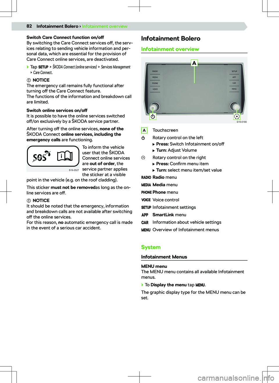 SKODA KODIAQ 2018  Owner´s Manual Switch Care Connect function on/off
By switching the Care Connect services  o