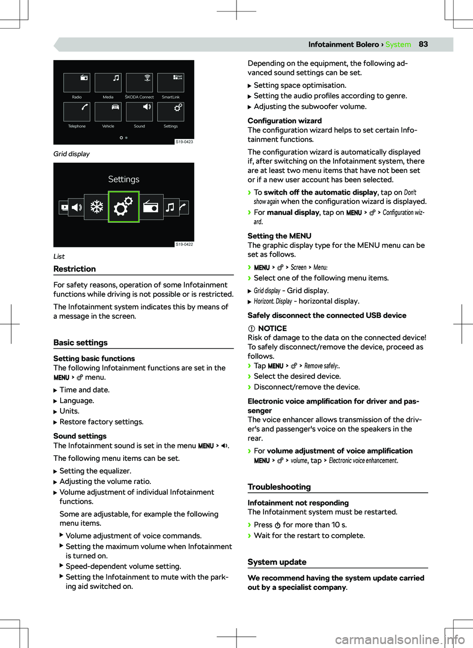 SKODA KODIAQ 2018  Owner´s Manual Grid display
List
Restriction
For safety reasons, operation of some Infotainment
functions while driving is not possible or is restricted.
The Infotainment system indicates this by means of
a message 