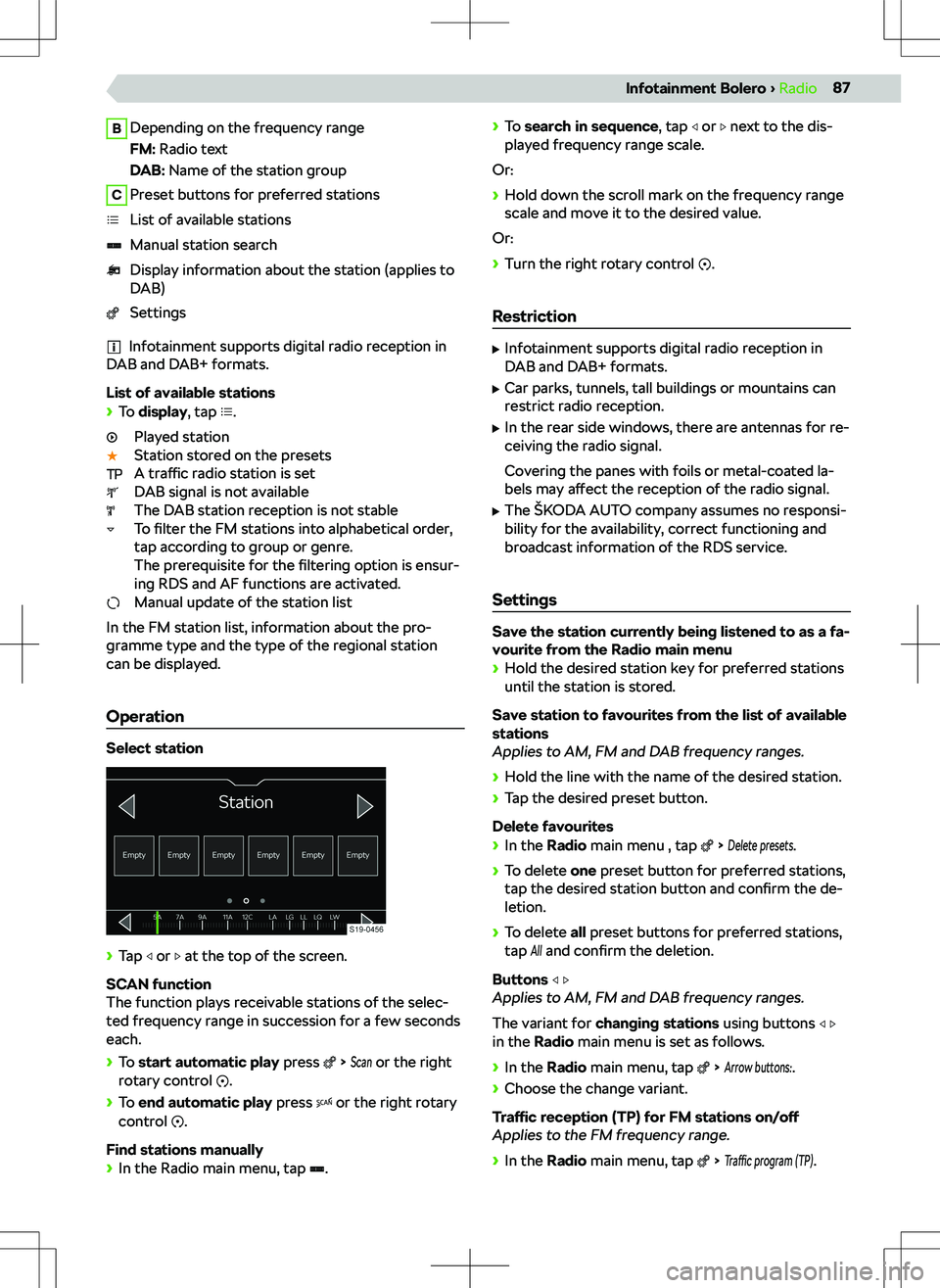 SKODA KODIAQ 2018  Owner´s Manual BDepending on the frequency range
FM:  Radio text
DAB:  Name of the station groupCPreset buttons for preferred stationsList of available stationsManual station searchDisplay information about the stat