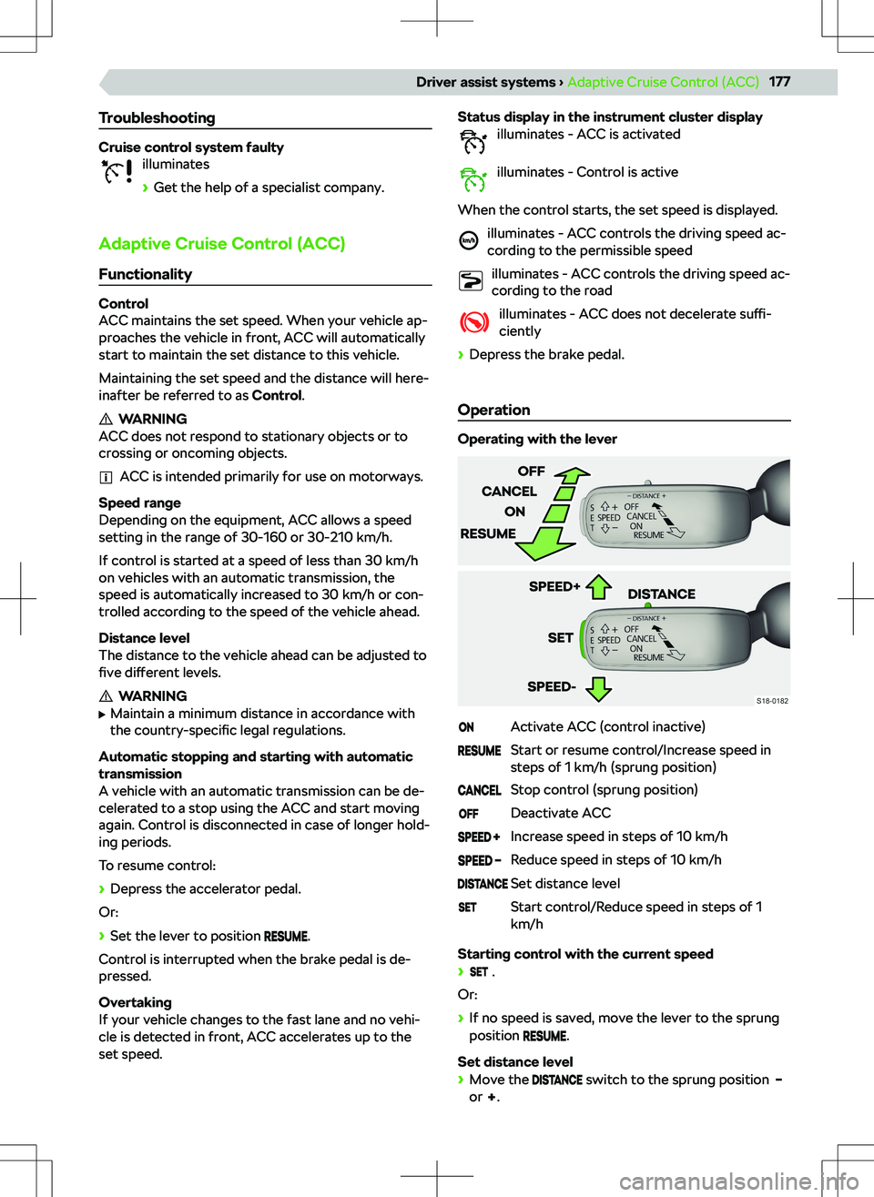 SKODA SUPERB 2022 Owner´s Manual Troubleshooting
Cruise control system faultyilluminates
SKODA SUPERB 2022 Owner´s Manual Troubleshooting
Cruise control system faultyilluminates