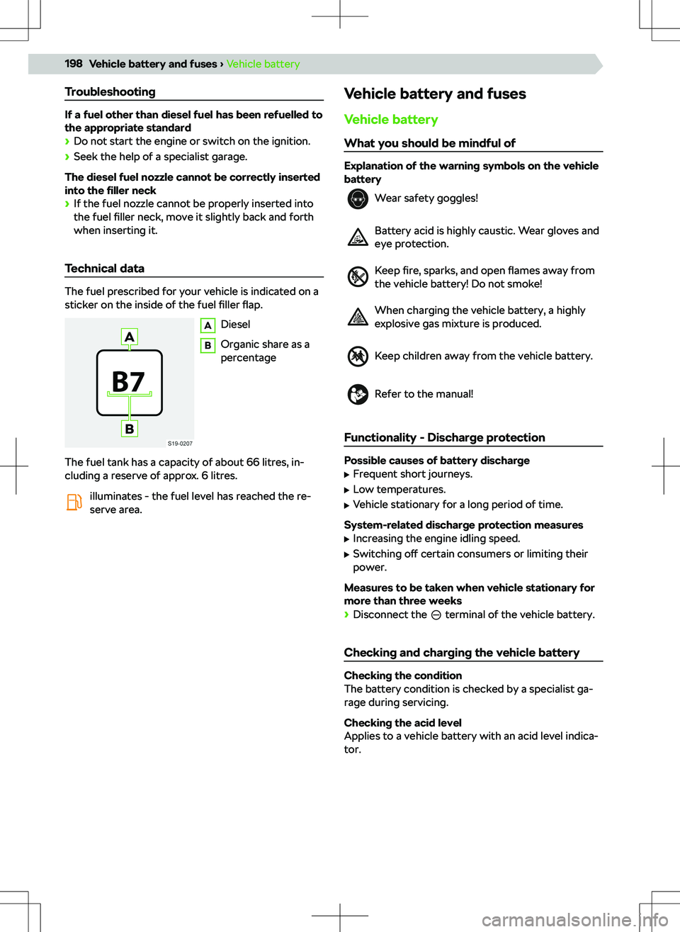 SKODA SUPERB 2021 Owner´s Manual Troubleshooting
If a fuel other than diesel fuel has been refuelled tothe appropriate standard
SKODA SUPERB 2021 Owner´s Manual Troubleshooting
If a fuel other than diesel fuel has been refuelled tothe appropriate standard