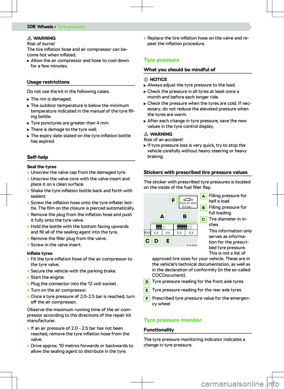 SKODA SUPERB 2018 Owner´s Manual WARNING
Risk of burns!
The tire inflation hose and air compressor can be-
come hot when inflated.
SKODA SUPERB 2018 Owner´s Manual WARNING
Risk of burns!
The tire inflation hose and air compressor can be-
come hot when inflated.