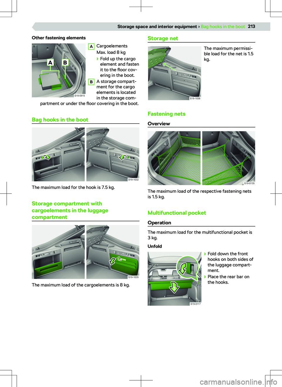 SKODA SUPERB 2022 Owner´s Manual Other fastening elementsA
Cargoelements
Max. load 8 kg
SKODA SUPERB 2022 Owner´s Manual Other fastening elementsA
Cargoelements
Max. load 8 kg