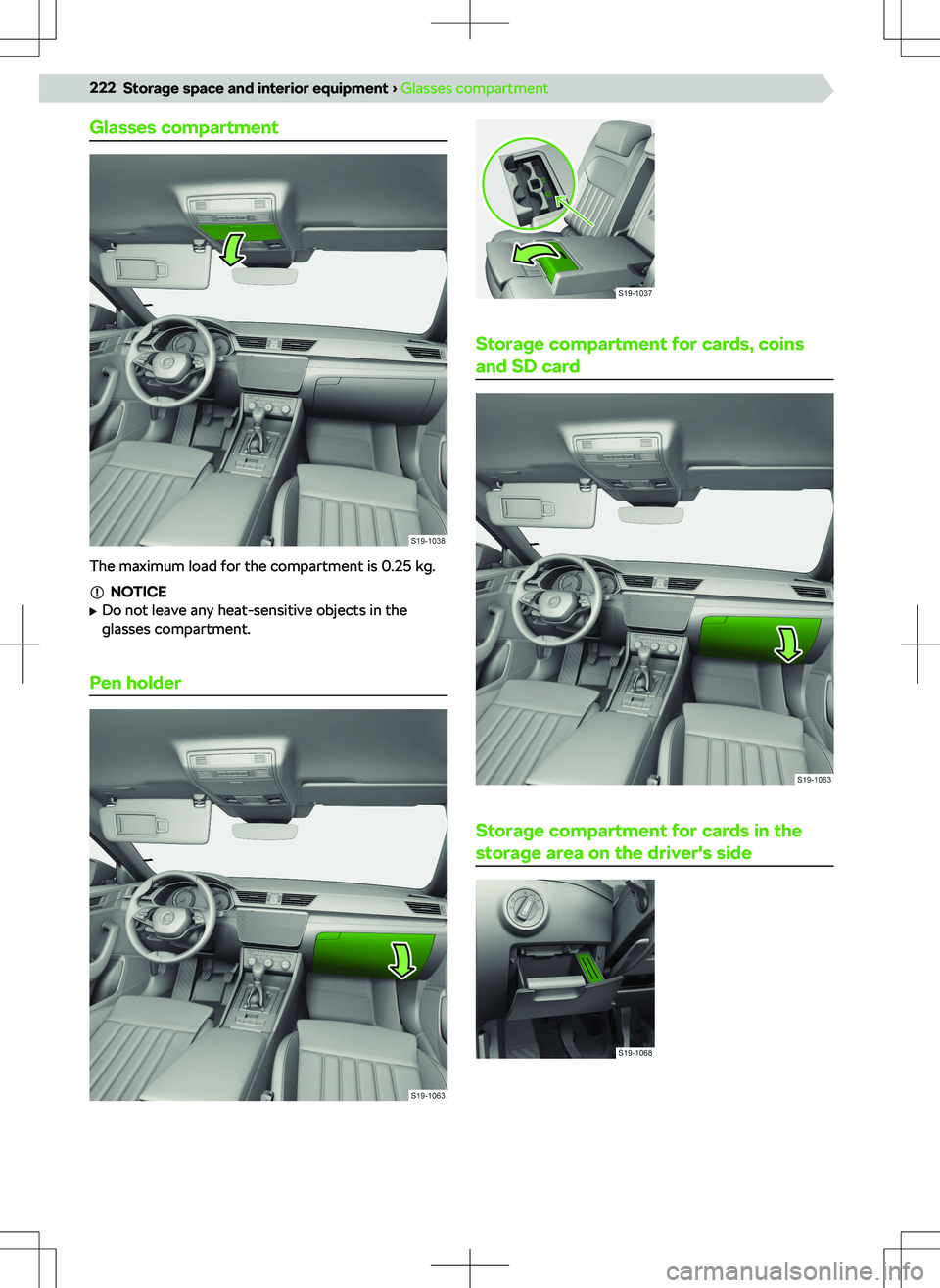 SKODA SUPERB 2022 Owner´s Manual Glasses compartment
The maximum load for the compartment is 0.25 kg.
NOTICE
SKODA SUPERB 2022 Owner´s Manual Glasses compartment
The maximum load for the compartment is 0.25 kg.
NOTICE
