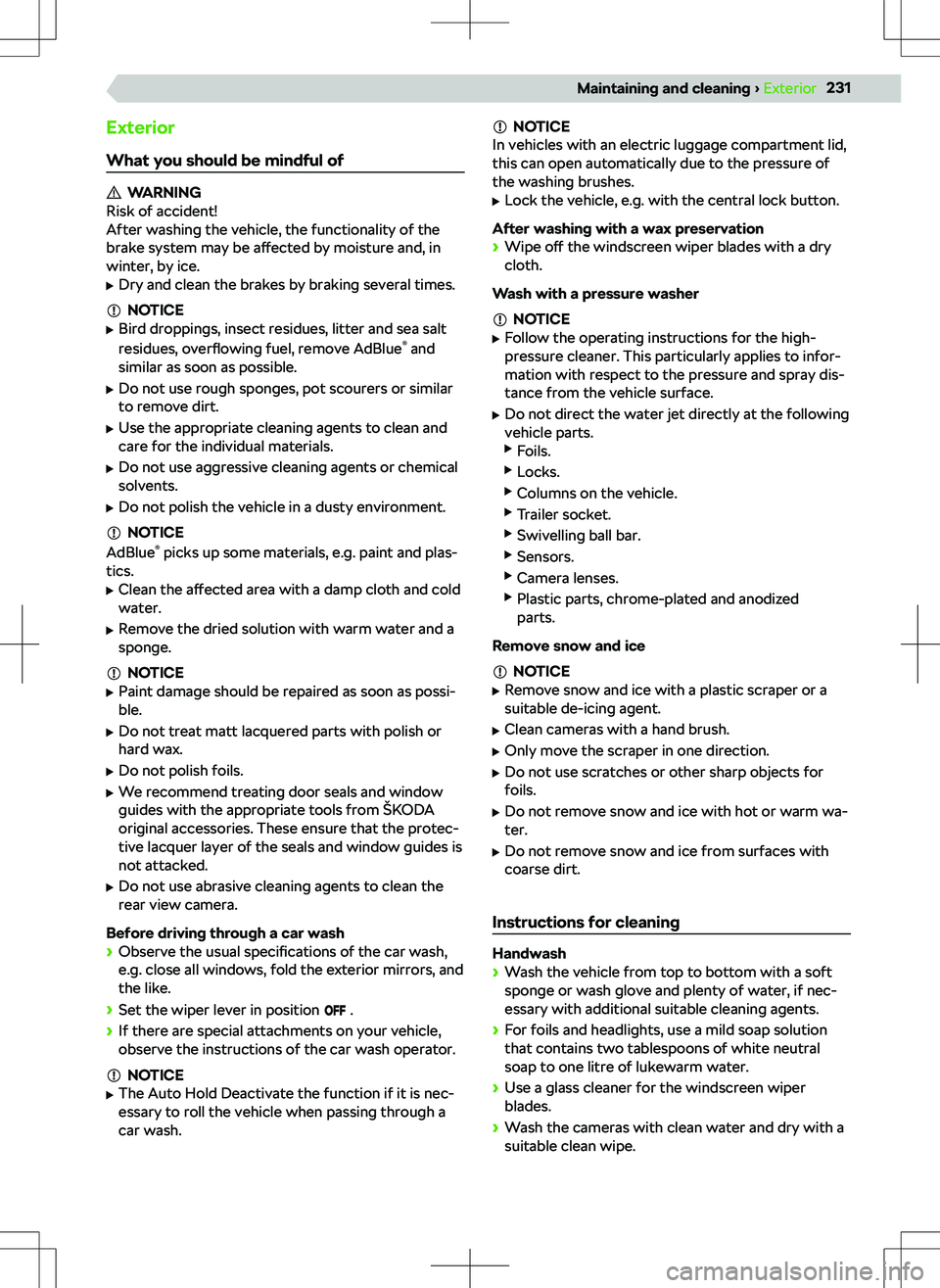 SKODA SUPERB 2022  Owner´s Manual ExteriorWhat you should be mindful of
WARNING
Risk of accident!
After washing the vehicle, the functionality of the
brake system may be  a