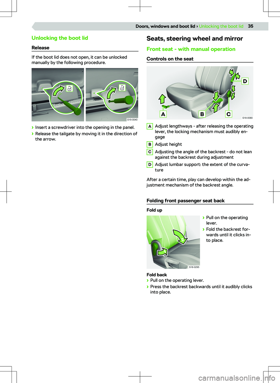 SKODA SUPERB 2022 Owner´s Manual Unlocking the boot lid
Release
If the boot lid does not open, it can be unlocked
manually by the following procedure.
SKODA SUPERB 2022 Owner´s Manual Unlocking the boot lid
Release
If the boot lid does not open, it can be unlocked
manually by the following procedure.