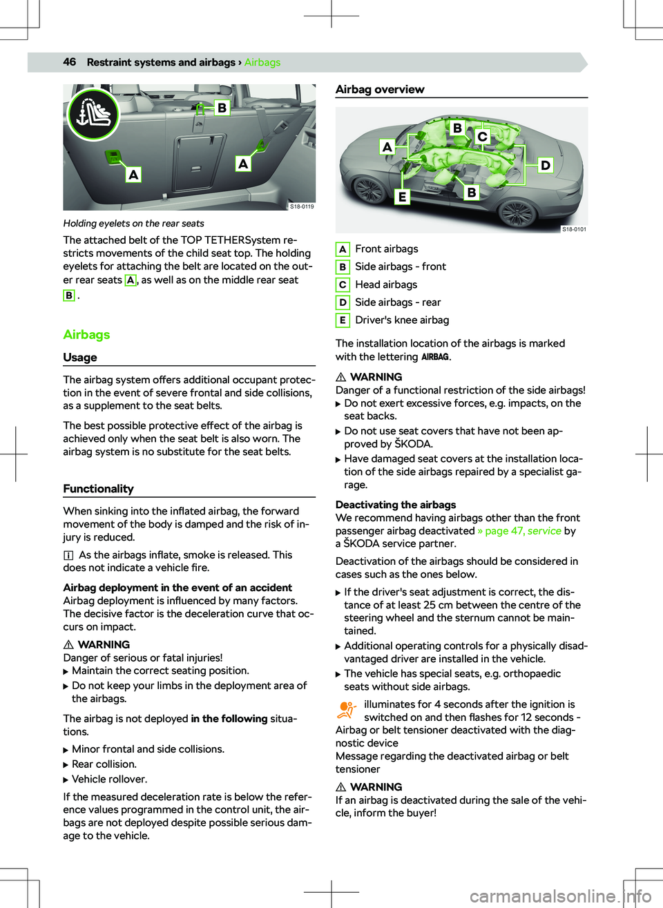 SKODA SUPERB 2022  Owner´s Manual Holding eyelets on the rear seats
The attached belt of the TOP TETHERSystem re-
stricts movements of the child seat top. The holding
eyelets for attaching the belt are located on the out-
er rear seat
