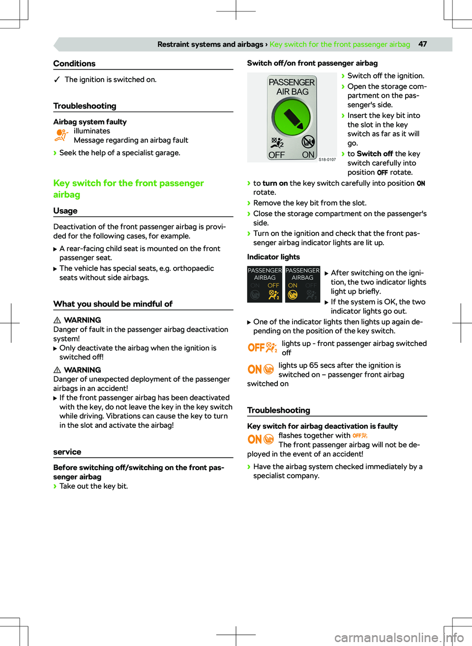 SKODA SUPERB 2022  Owner´s Manual Conditions
qThe ignition is switched on.
Troubleshooting
Airbag system faulty illuminates
Message regarding an airbag fault
