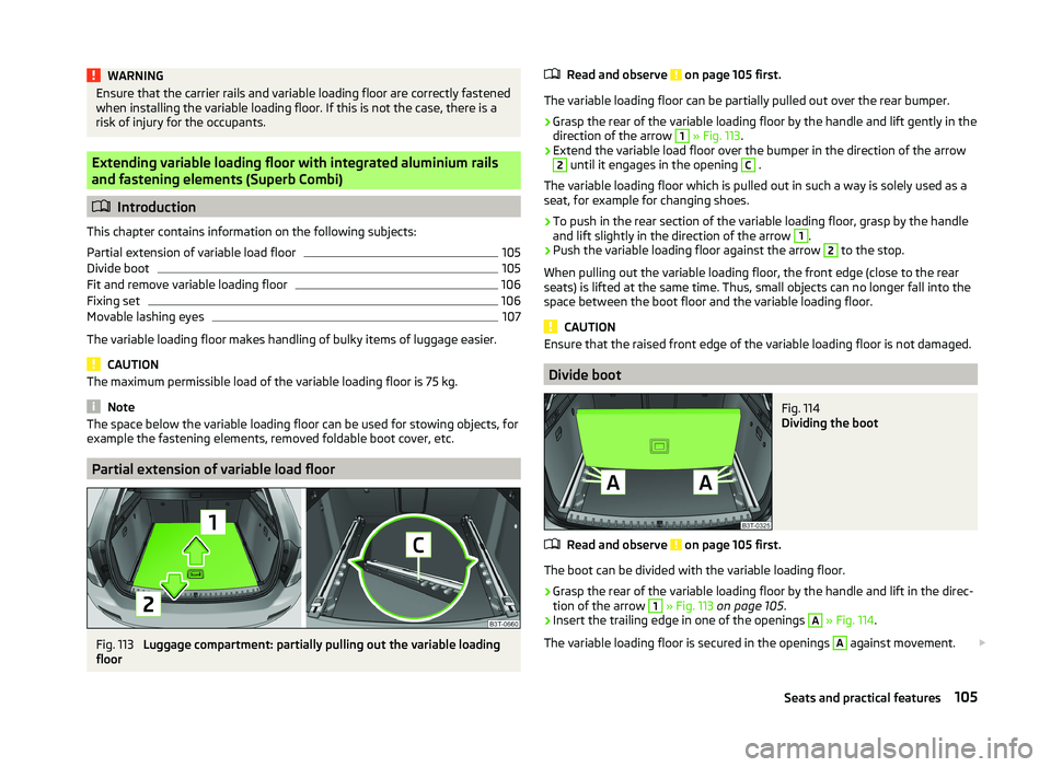 SKODA SUPERB 2011  Owner´s Manual WARNINGEnsure that the carrier rails and variable loading floor are correctly fastened
when installing the variable loading floor. If this is not the case, there is a
risk of injury for the occupants.
