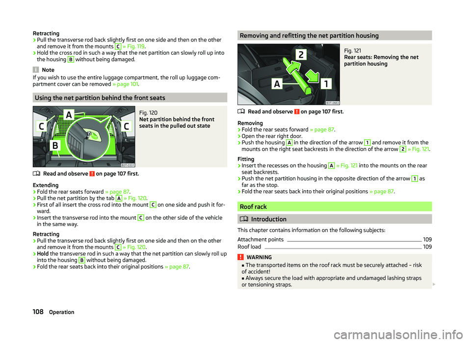 SKODA SUPERB 2011  Owner´s Manual Retracting›Pull the transverse rod back slightly first on one side and then on the other
and remove it from the mounts C
  » Fig. 119 .
›
Hold the cross rod in such a way that the net partition c