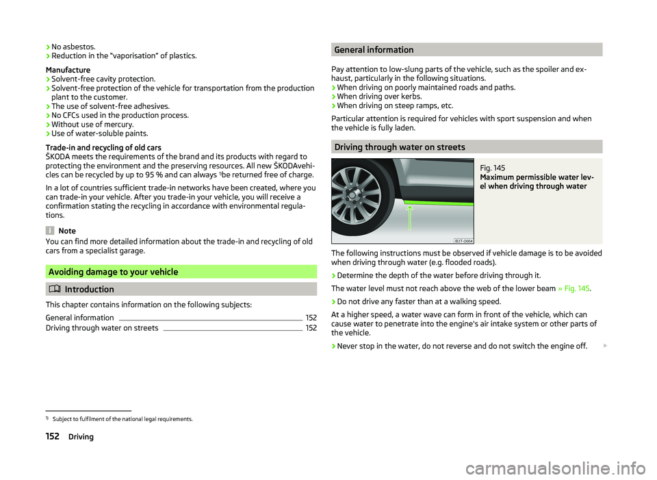SKODA SUPERB 2011  Owner´s Manual ›No asbestos.
› Reduction in the “vaporisation” of plastics.
Manufacture › Solvent-free cavity protection.
› Solvent-free protection of the vehicle for transportation from the production
p