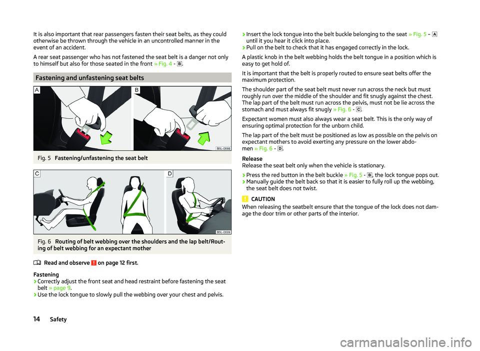 SKODA SUPERB 2010 Owner´s Manual It is also important that rear passengers fasten their seat belts, as they could
otherwise be thrown through the vehicle in an uncontrolled manner in the
event of an accident.
A rear seat passenger wh SKODA SUPERB 2010 Owner´s Manual It is also important that rear passengers fasten their seat belts, as they could
otherwise be thrown through the vehicle in an uncontrolled manner in the
event of an accident.
A rear seat passenger wh