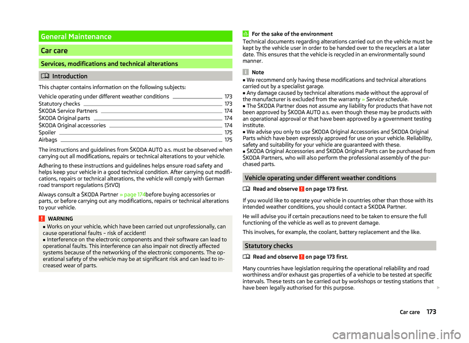 SKODA SUPERB 2011  Owner´s Manual General Maintenance
Car care
Services, modifications and technical alterations
Introduction
This chapter contains information on the following subjects:
Vehicle operating under different weather co