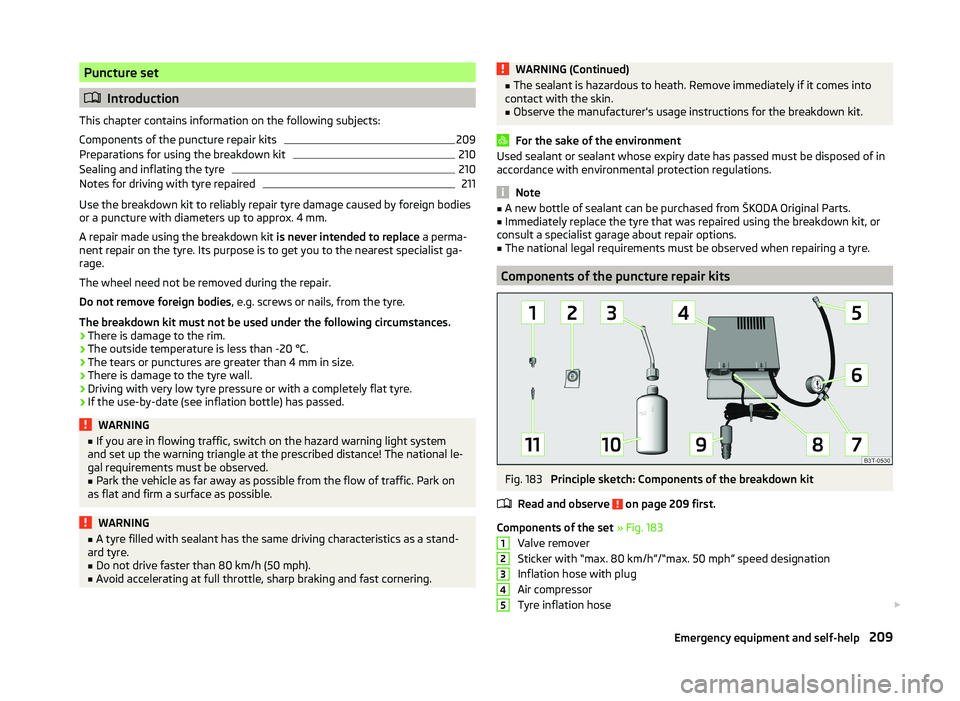 SKODA SUPERB 2011  Owner´s Manual Puncture set
Introduction
This chapter contains information on the following subjects:
Components of the puncture repair kits
209
Preparations for using the breakdown kit
210
Sealing and inflating 