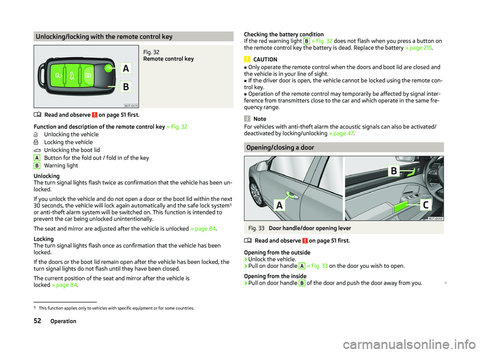 SKODA SUPERB 2011  Owner´s Manual Unlocking/locking with the remote control keyFig. 32 
Remote control key
Read and observe  on page 51 first.
Function and description of the remote control key » Fig. 32
Unlocking the vehicle
Locking