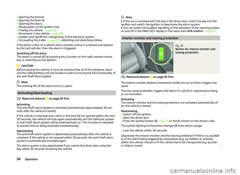 SKODA SUPERB 2011  Owner´s Manual ›Opening the bonnet.
› Opening the boot lid.
› Opening the doors.
› Manipulation of the ignition lock.
› Towing the vehicle 
» page 56.
› Movement in the vehicle 
» page 56.
› Sudden a