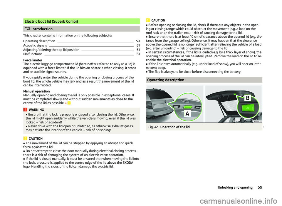 SKODA SUPERB 2011  Owner´s Manual Electric boot lid (Superb Combi)
Introduction
This chapter contains information on the following subjects:
Operating description
59
Acoustic signals
61
Adjusting/deleting the top lid position
61
Ma