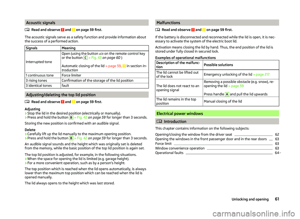 SKODA SUPERB 2008  Owner´s Manual Acoustic signalsRead and observe 
 and  on page 59 first.
The acoustic signals serve as a safety function and provide information about
the success of a performed action.
SignalsMeaning
Interrupted to