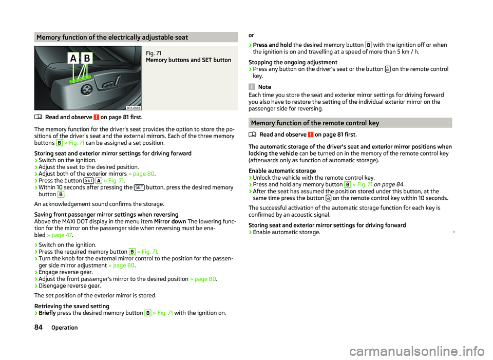 SKODA SUPERB 2010  Owner´s Manual Memory function of the electrically adjustable seatFig. 71 
Memory buttons and SET button
Read and observe  on page 81 first.
The memory function for the driver's seat provides the option to store