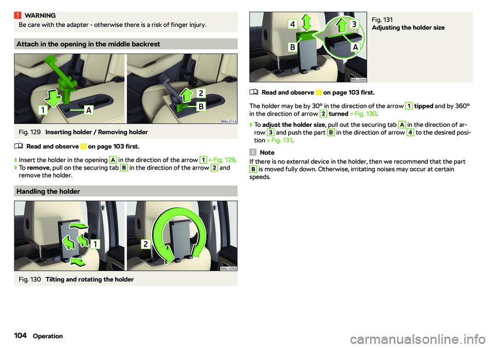 SKODA KAROQ 2020  Owner´s Manual WARNINGBe care with the adapter - otherwise there is a risk of finger injury.
Attach in the opening in the middle backrest
Fig. 129 
Inserting holder / Removing holder
�