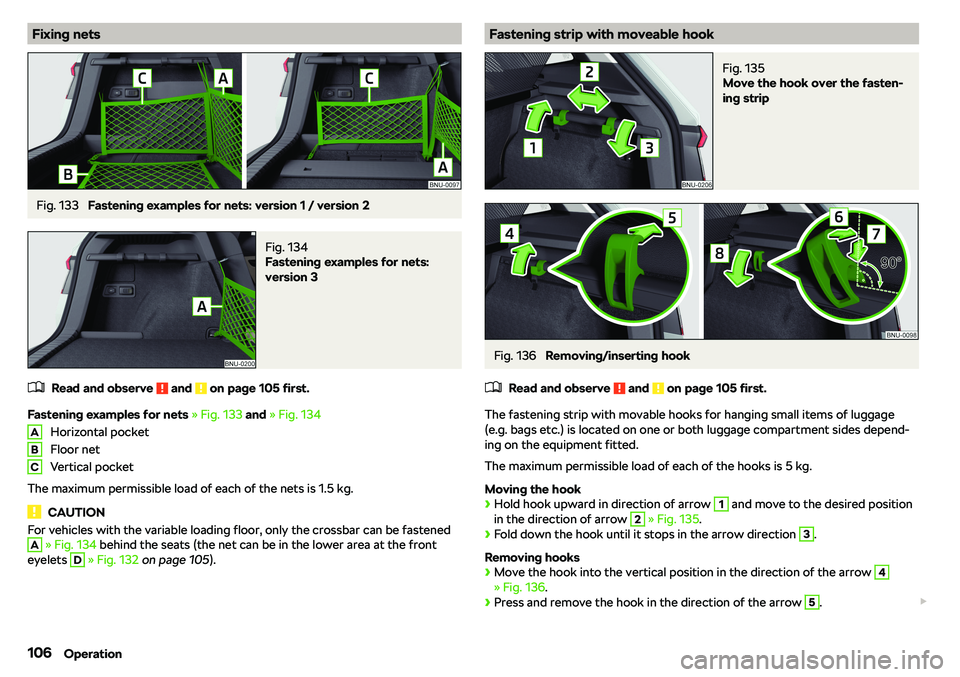 SKODA KAROQ 2020  Owner´s Manual Fixing netsFig. 133 
Fastening examples for nets: version 1 / version 2
Fig. 134 
Fastening examples for nets:
version 3
�