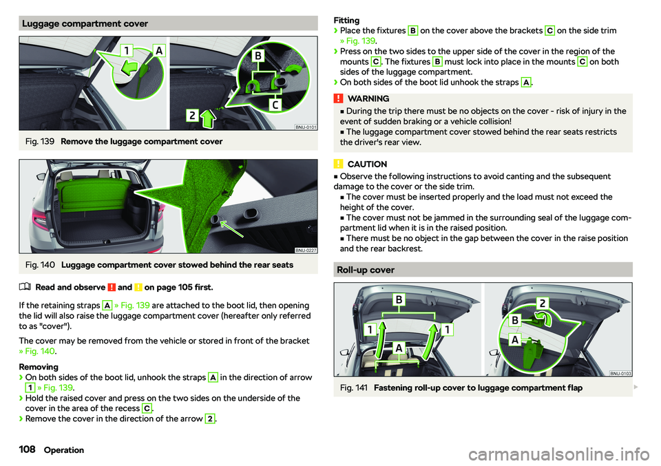 SKODA KAROQ 2021  Owner´s Manual Luggage compartment coverFig. 139 
Remove the luggage compartment cover
Fig. 140 
Luggage compartment cover stowed behind the rear seats
�
