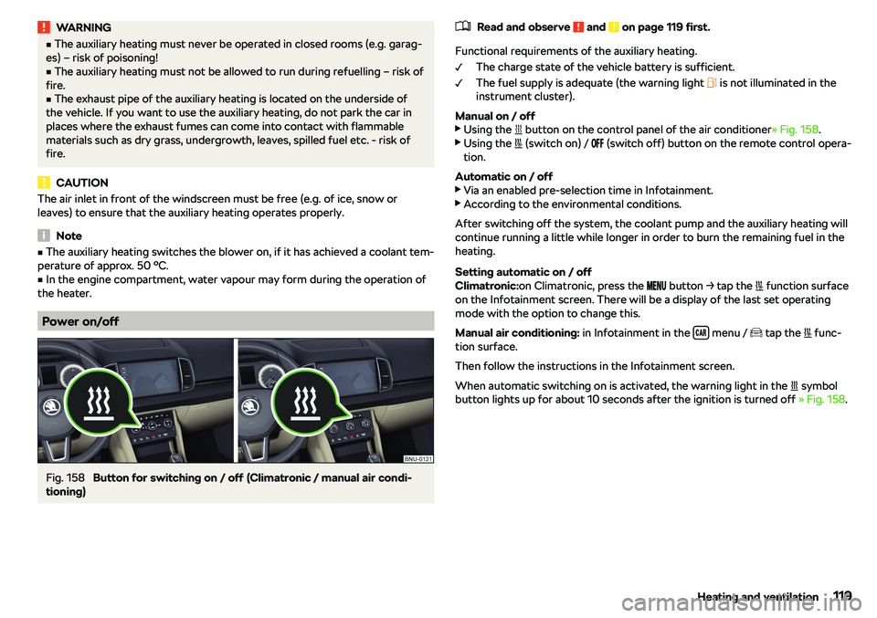 SKODA KAROQ 2020  Owner´s Manual WARNINGvThe auxiliary heating must never be operated in closed rooms (e.g. garag-
es) 