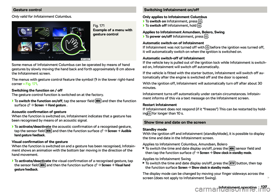 SKODA KAROQ 2020  Owner´s Manual Gesture control
Only valid for Infotainment Columbus.Fig. 171 
Example of a menu with
gesture control
Some menus of Infotainment Columbus can be operated by means of hand gestures by slowly moving the