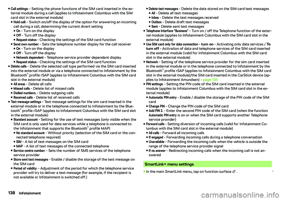 SKODA KAROQ 2022  Owner´s Manual vCall settings: - Setting the phone functions of the SIM card inserted in the ex-
ternal module during a call (applies to Infotainment Columbus with the SIM
card slot in the external module)
vHold c