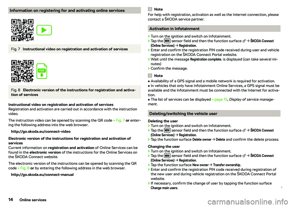 SKODA KAROQ 2020 Owner´s Manual Information on registering for and activating online servicesFig. 7
Instructional video on registration and activation of services
Fig. 8
Electronic version of the instructions for registration and SKODA KAROQ 2020 Owner´s Manual Information on registering for and activating online servicesFig. 7
Instructional video on registration and activation of services
Fig. 8
Electronic version of the instructions for registration and