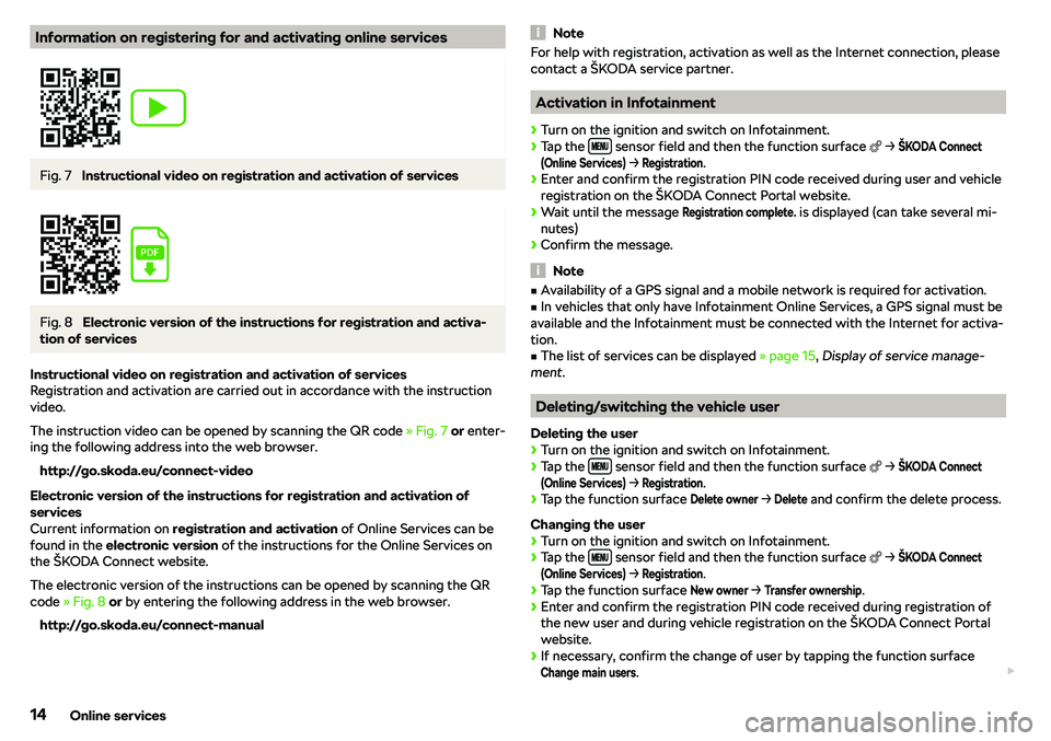 SKODA KAROQ 2018  Owner´s Manual Information on registering for and activating online servicesFig. 7 
Instructional video on registration and activation of services
Fig. 8 
Electronic version of the instructions for registration and 