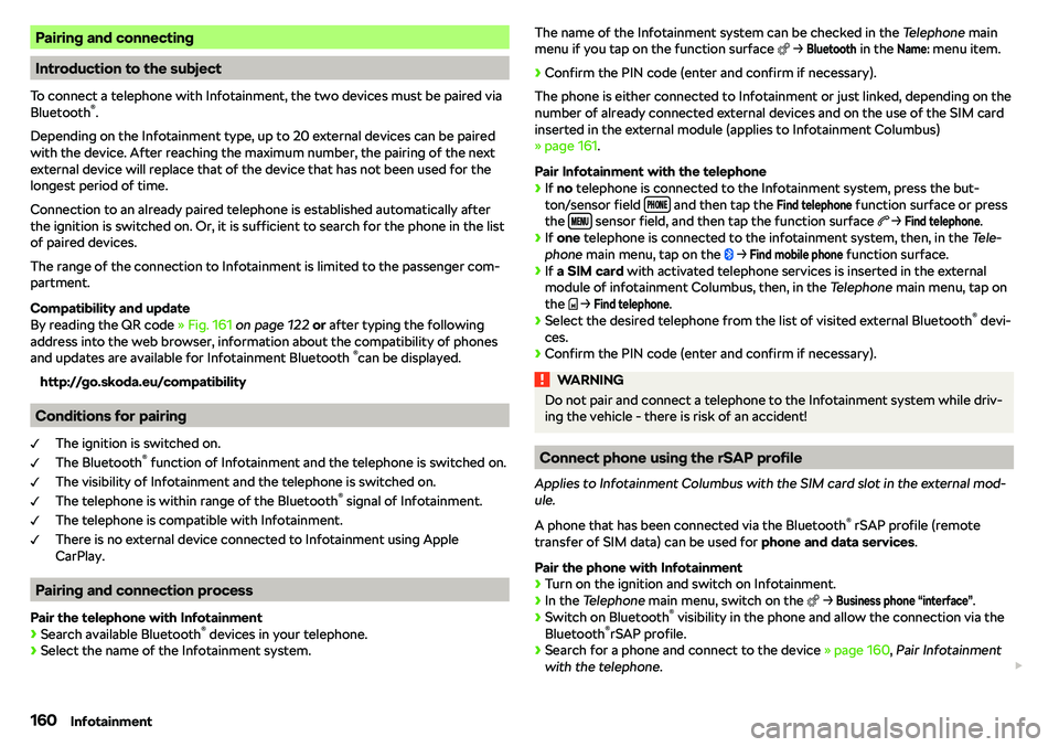 SKODA KAROQ 2020  Owner´s Manual Pairing and connecting
Introduction to the subject
To connect a telephone with Infotainment, the two devices must be paired via
Bluetooth 