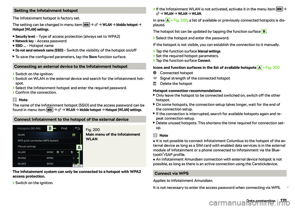 SKODA KAROQ 2019  Owner´s Manual Setting the Infotainment hotspot
The Infotainment hotspot is factory set.
The setting can be changed in menu item  ����
 