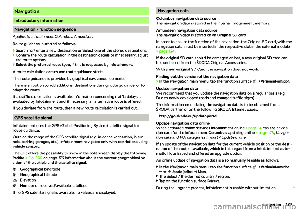 SKODA KAROQ 2019  Owner´s Manual Navigation
Introductory information
Navigation - function sequence
Applies to Infotainment Columbus, Amundsen.
Route guidance is started as follows.
