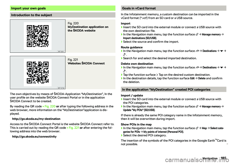 SKODA KAROQ 2020  Owner´s Manual Import your own goals
Introduction to the subject
Fig. 220 
MyDestination application on
the 