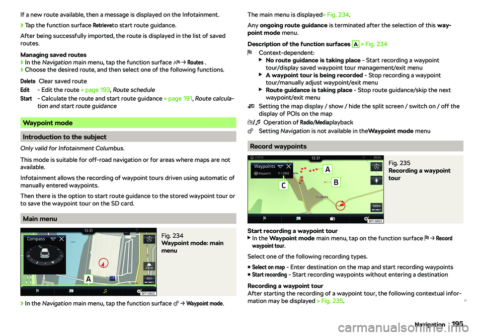 SKODA KAROQ 2020 Owner´s Manual If a new route available, then a message is displayed on the Infotainment. SKODA KAROQ 2020 Owner´s Manual If a new route available, then a message is displayed on the Infotainment.