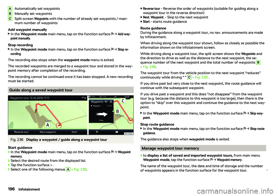 SKODA KAROQ 2020 Owner´s Manual Automatically set waypoints
Manually set waypoints
Split screen Waypoints
with the number of already set waypoints / maxi-
mum number of waypoints
Add waypoint manually SKODA KAROQ 2020 Owner´s Manual Automatically set waypoints
Manually set waypoints
Split screen Waypoints
with the number of already set waypoints / maxi-
mum number of waypoints
Add waypoint manually