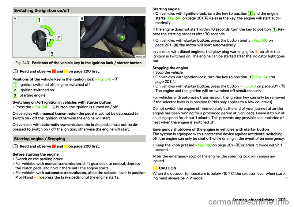 SKODA KAROQ 2020  Owner´s Manual Switching the ignition on/offFig. 240 
Positions of the vehicle key in the ignition lock / starter button
�