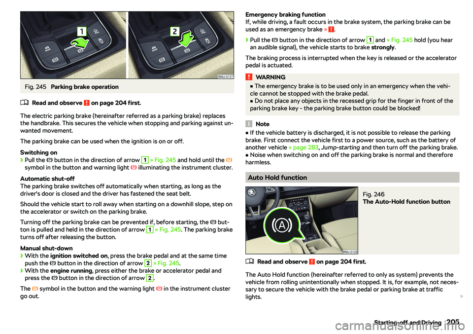 SKODA KAROQ 2020  Owner´s Manual Fig. 245 
Parking brake operation
�