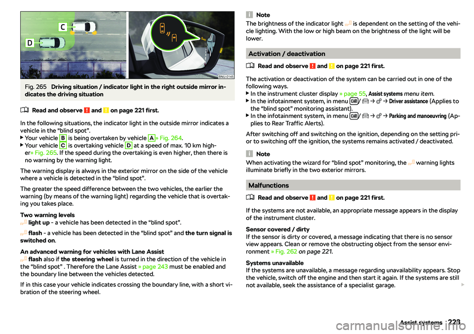 SKODA KAROQ 2022  Owner´s Manual Fig. 265 
Driving situation / indicator light in the right outside mirror in-
dicates the driving situation
�