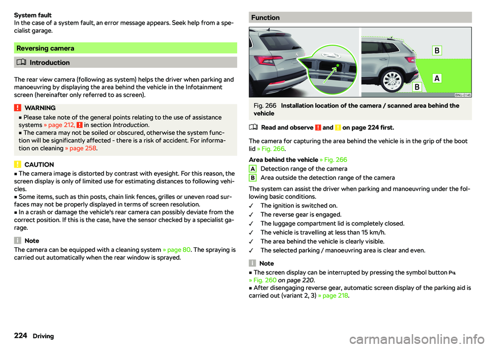SKODA KAROQ 2022  Owner´s Manual System fault
In the case of a system fault, an error message appears. Seek help from a spe-
cialist garage.
Reversing camera
�