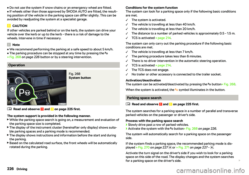 SKODA KAROQ 2020  Owner´s Manual vDo not use the system if snow chains or an emergency wheel are fitted.vIf wheels other than those approved by 