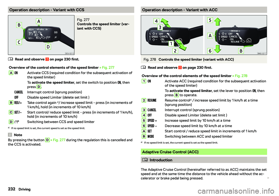SKODA KAROQ 2020  Owner´s Manual Operation description - Variant with CCSFig. 277 
Controls the speed limiter (var-
iant with CCS)
�