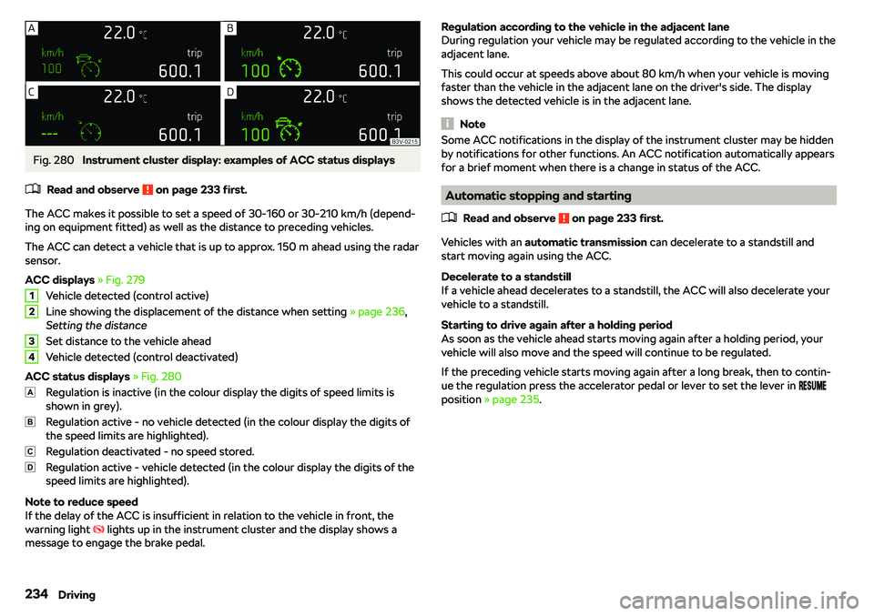 SKODA KAROQ 2020  Owner´s Manual Fig. 280 
Instrument cluster display: examples of ACC status displays
�